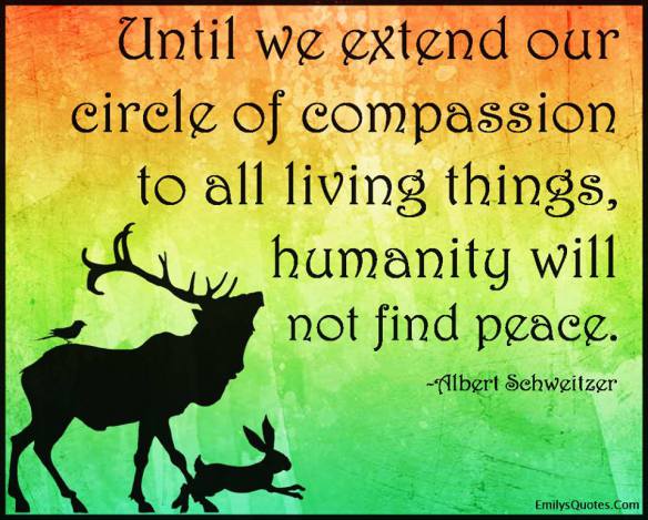 Extend our Circle of compassion Albert Schweitzer
